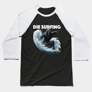 Grim Reaper Surfing - Die Surfing (White Lettering) Baseball T-Shirt